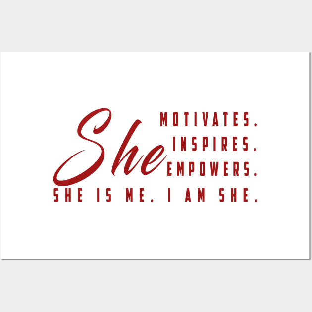 She motivates, inspirates, empowers, she is me, yes i am she: Newest women empowerment Wall Art by Ksarter